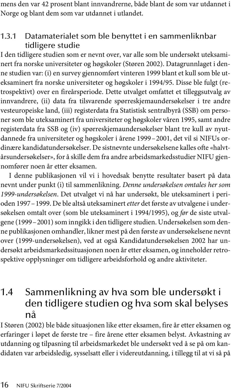 2002). Datagrunnlaget i denne studien var: (i) en survey gjennomført vinteren 1999 blant et kull som ble uteksaminert fra norske universiteter og høgskoler i 1994/95.