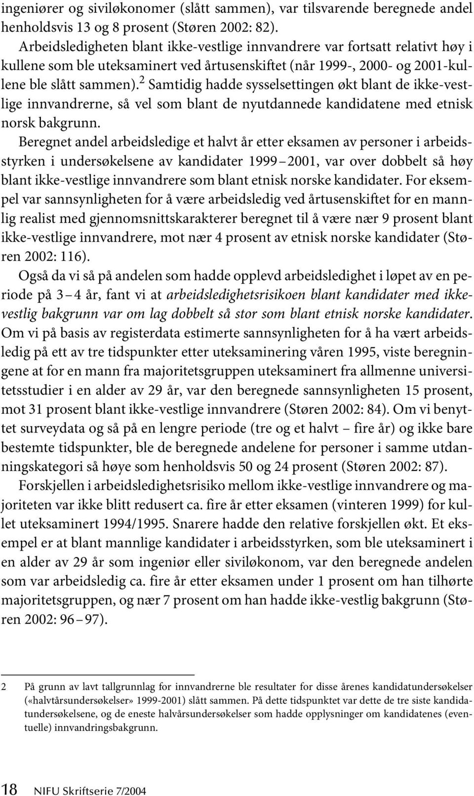 2 Samtidig hadde sysselsettingen økt blant de ikke-vestlige innvandrerne, så vel som blant de nyutdannede kandidatene med etnisk norsk bakgrunn.