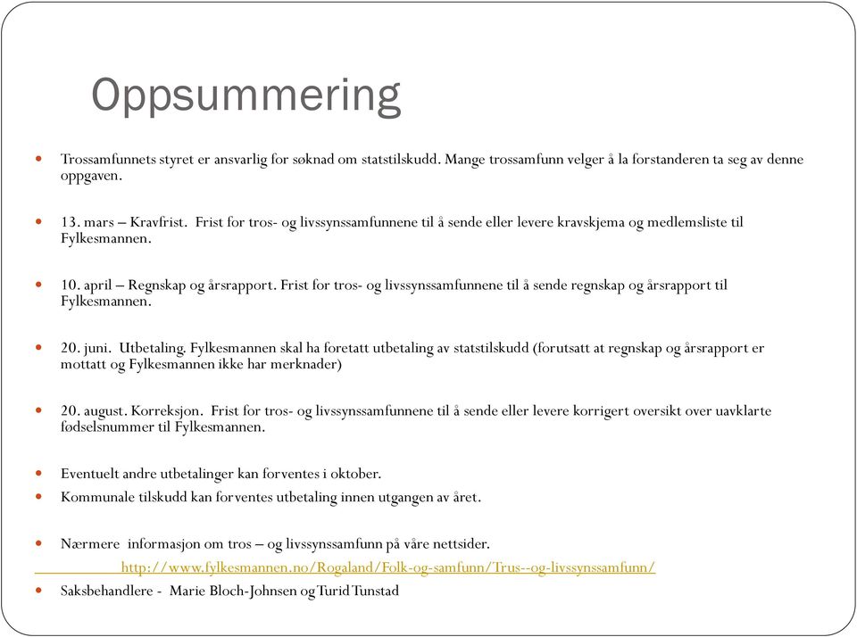 Frist for tros- og livssynssamfunnene til å sende regnskap og årsrapport til Fylkesmannen. 20. juni. Utbetaling.