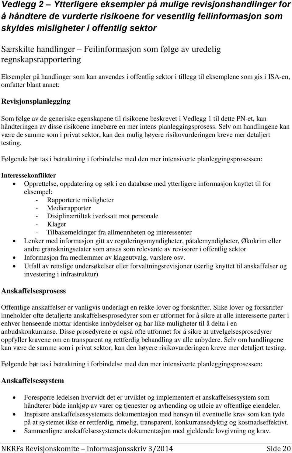 Revisjonsplanlegging Som følge av de generiske egenskapene til risikoene beskrevet i Vedlegg 1 til dette PN-et, kan håndteringen av disse risikoene innebære en mer intens planleggingsprosess.