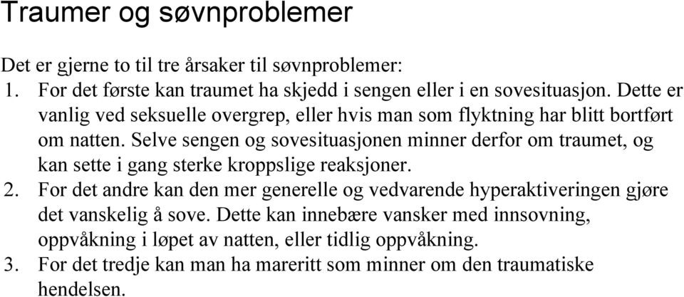 Selve sengen og sovesituasjonen minner derfor om traumet, og kan sette i gang sterke kroppslige reaksjoner. 2.