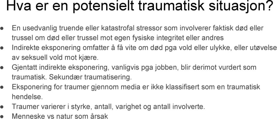 Indirekte eksponering omfatter å få vite om død pga vold eller ulykke, eller utøvelse av seksuell vold mot kjære.