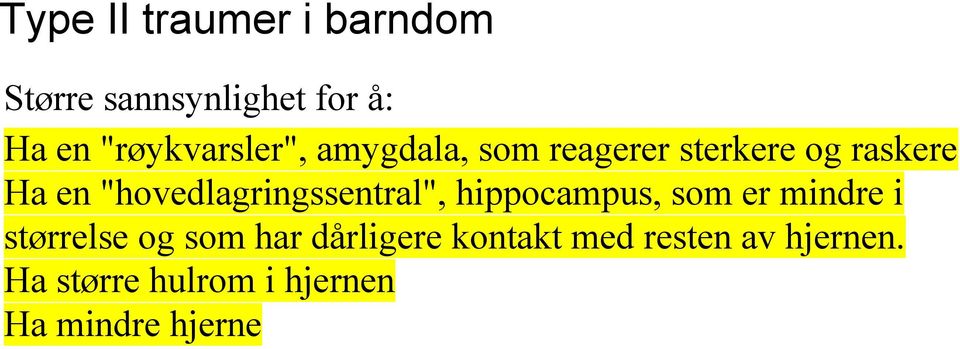 "hovedlagringssentral", hippocampus, som er mindre i størrelse og som