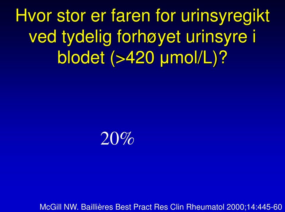 (>420 μmol/l)? 20% McGill NW.