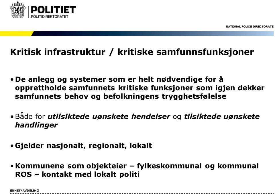 trygghetsfølelse Både for utilsiktede uønskete hendelser og tilsiktede uønskete handlinger Gjelder