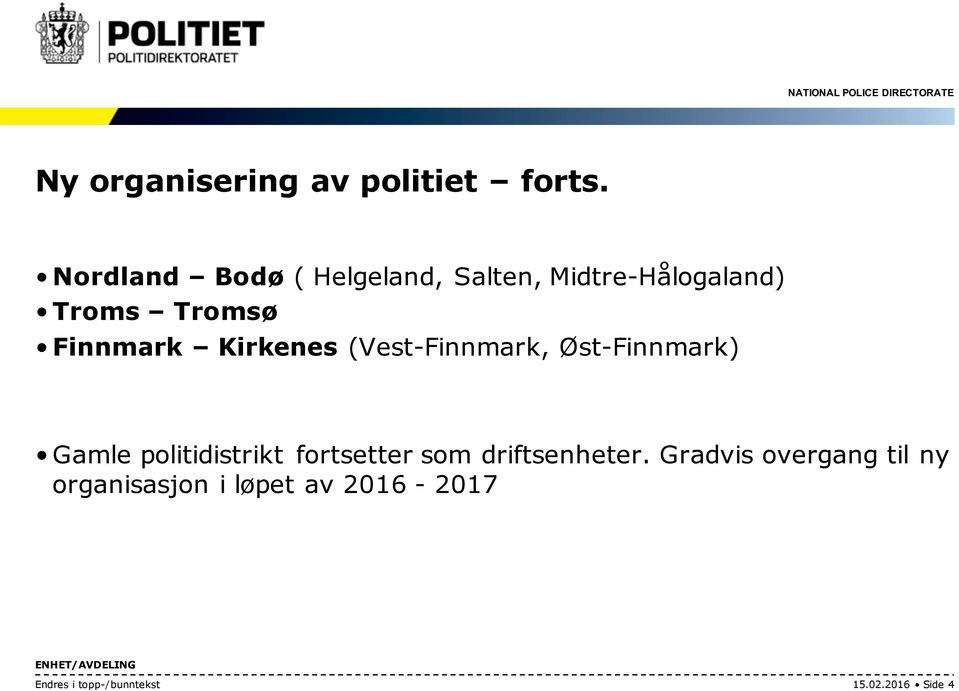 Kirkenes (Vest-Finnmark, Øst-Finnmark) Gamle politidistrikt fortsetter som