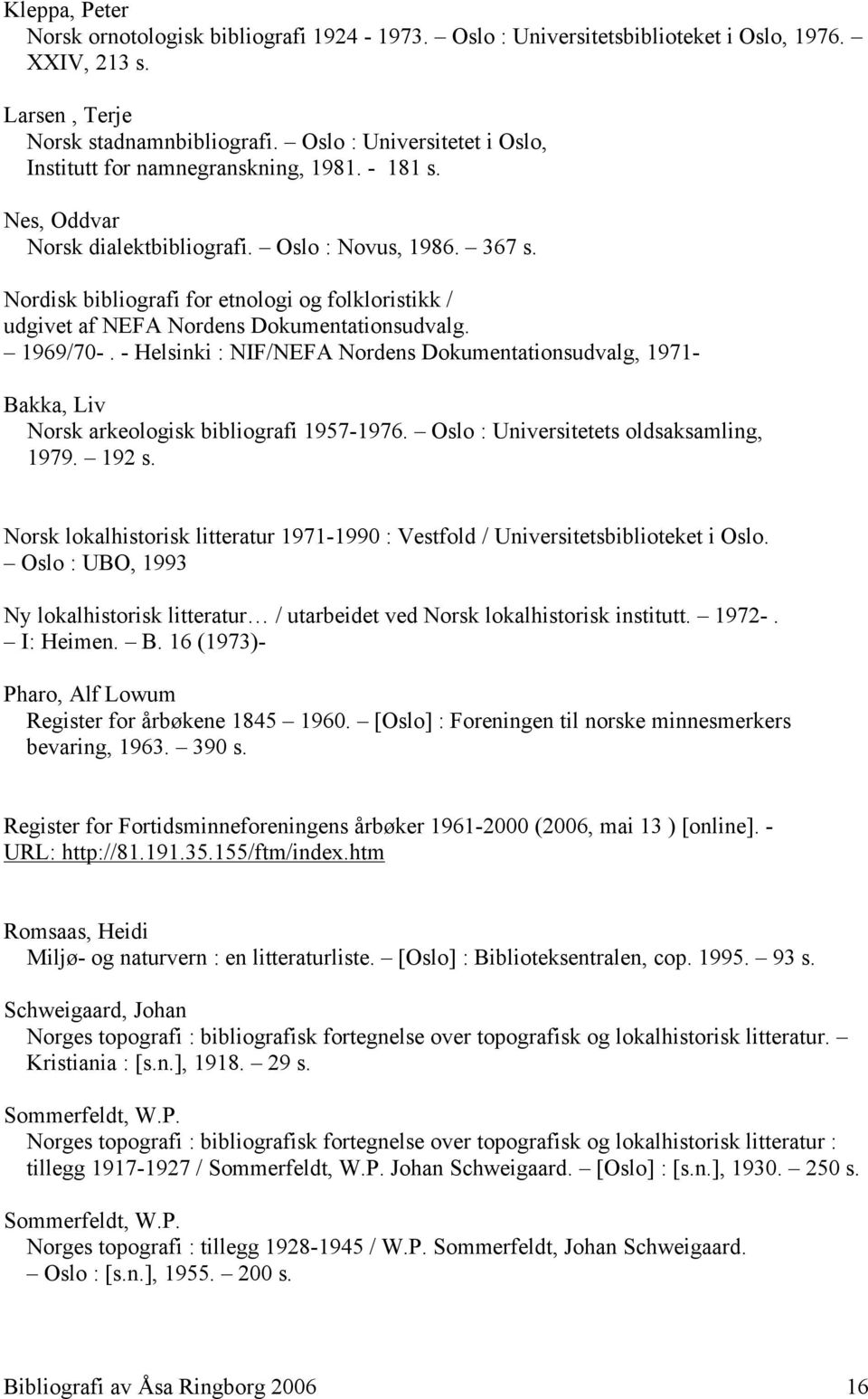 Nordisk bibliografi for etnologi og folkloristikk / udgivet af NEFA Nordens Dokumentationsudvalg. 1969/70-.