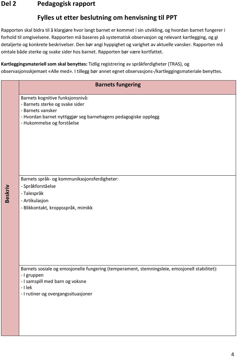 Rapporten må omtale både sterke og svake sider hos barnet. Rapporten bør være kortfattet.