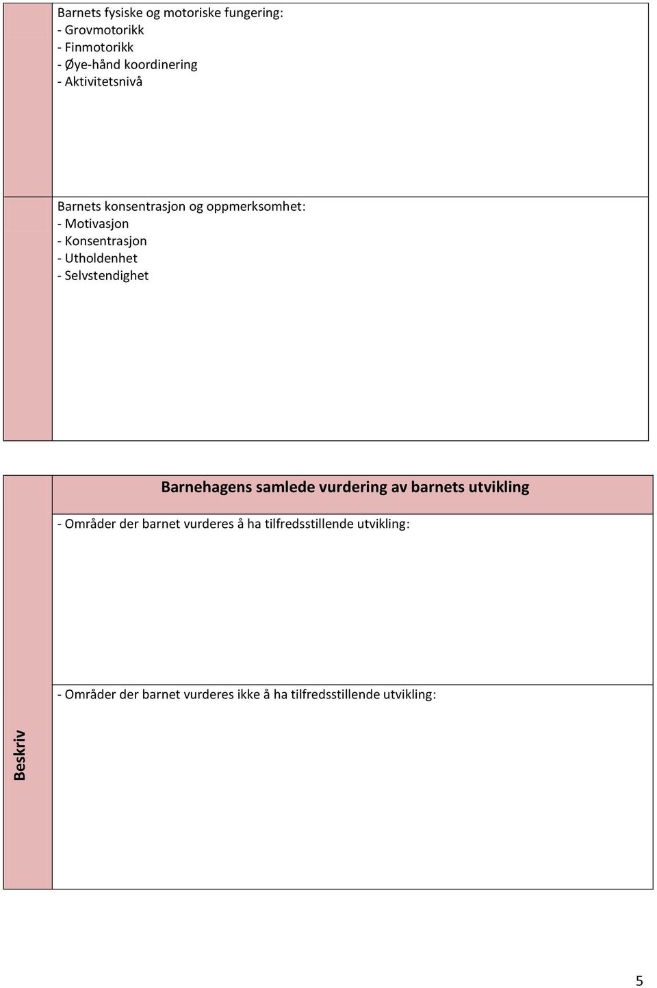 - Selvstendighet Barnehagens samlede vurdering av barnets utvikling - Områder der barnet vurderes