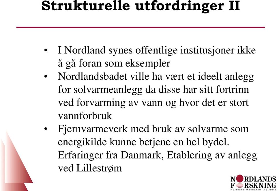 fortrinn ved forvarming av vann og hvor det er stort vannforbruk Fjernvarmeverk med bruk av