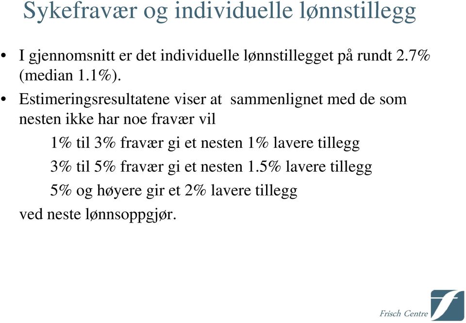 Estimeringsresultatene viser at sammenlignet med de som nesten ikke har noe fravær vil 1%