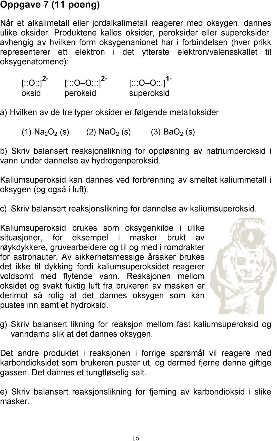 oksygenatomene): [::O::] 2- [:::O O:::] 2- [:::O O::.