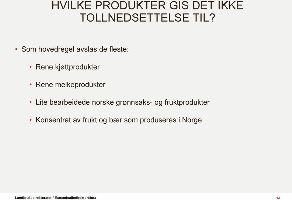 melkeprodukter Lite bearbeidede norske grønnsaks- og