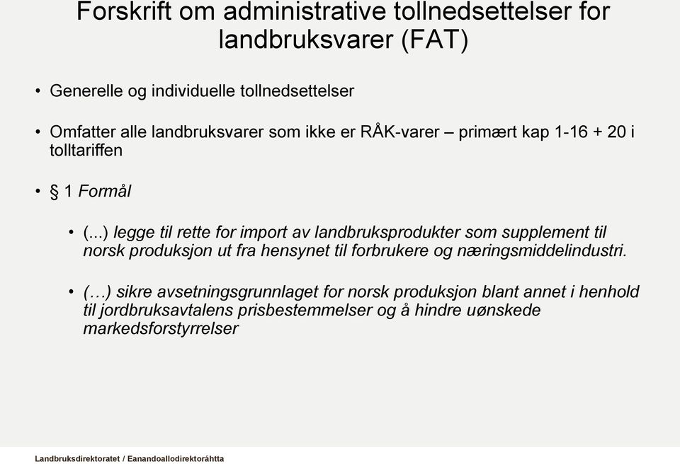 ..) legge til rette for import av landbruksprodukter som supplement til norsk produksjon ut fra hensynet til forbrukere og