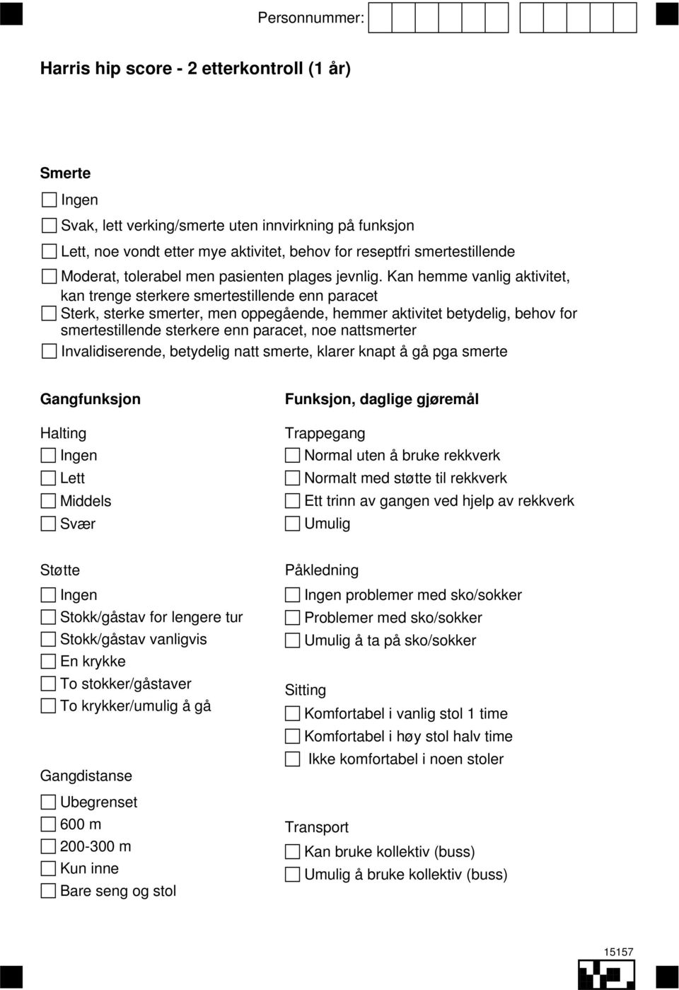 Kan hemme vanlig aktivitet, kan trenge sterkere smertestillende enn paracet Sterk, sterke smerter, men oppegående, hemmer aktivitet betydelig, behov for smertestillende sterkere enn paracet, noe