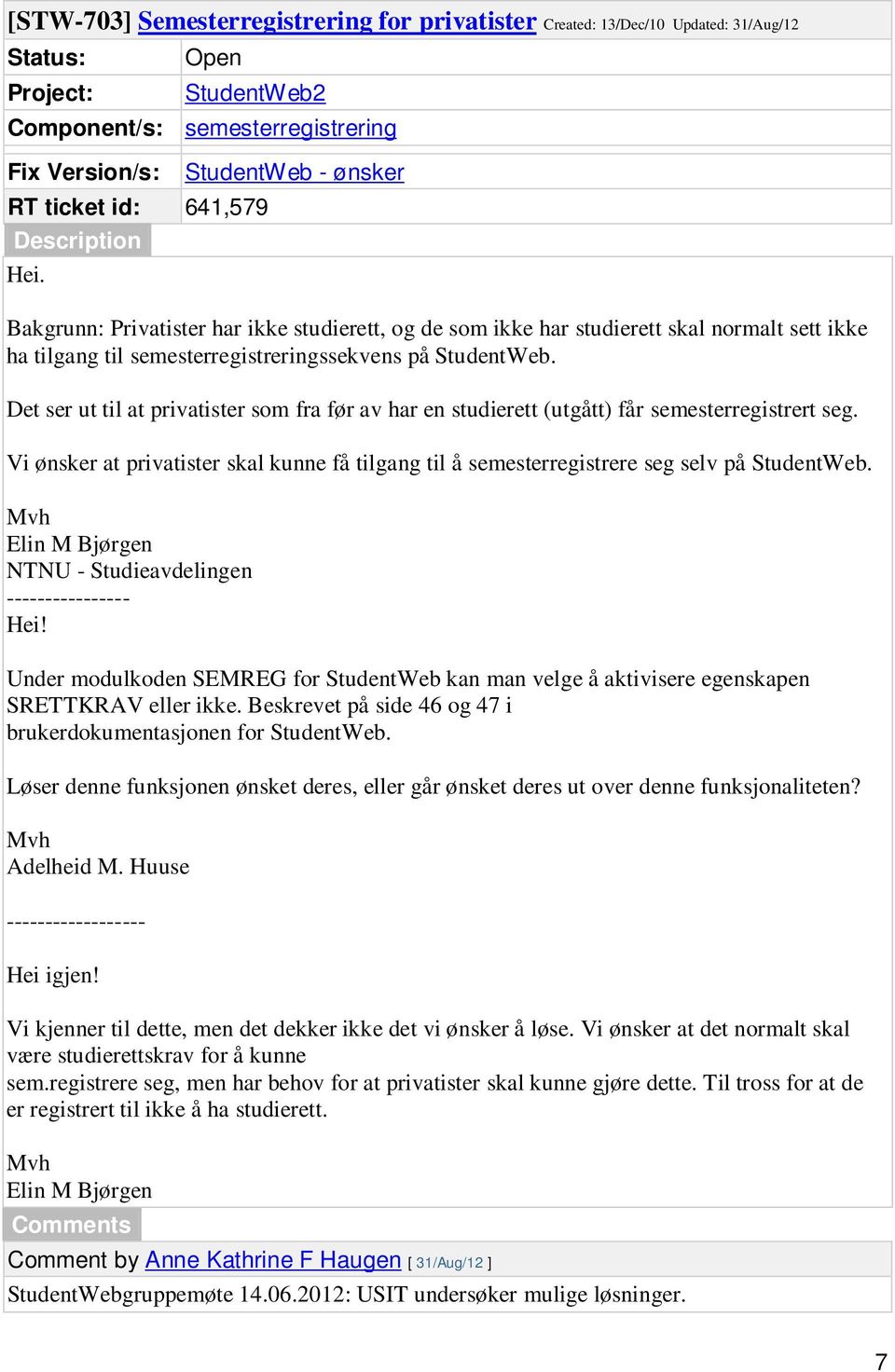 Det ser ut til at privatister som fra før av har en studierett (utgått) får semesterregistrert seg. Vi ønsker at privatister skal kunne få tilgang til å semesterregistrere seg selv på StudentWeb.