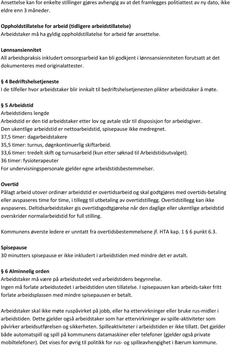 Lønnsansiennitet All arbeidspraksis inkludert omsorgsarbeid kan bli godkjent i lønnsansienniteten forutsatt at det dokumenteres med originalattester.