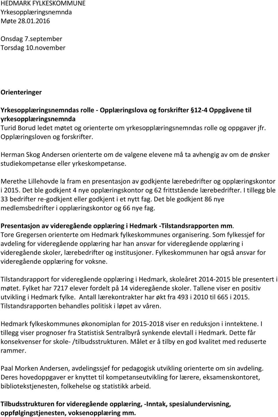 Opplæringsloven og forskrifter. Herman Skog Andersen orienterte om de valgene elevene må ta avhengig av om de ønsker studiekompetanse eller yrkeskompetanse.