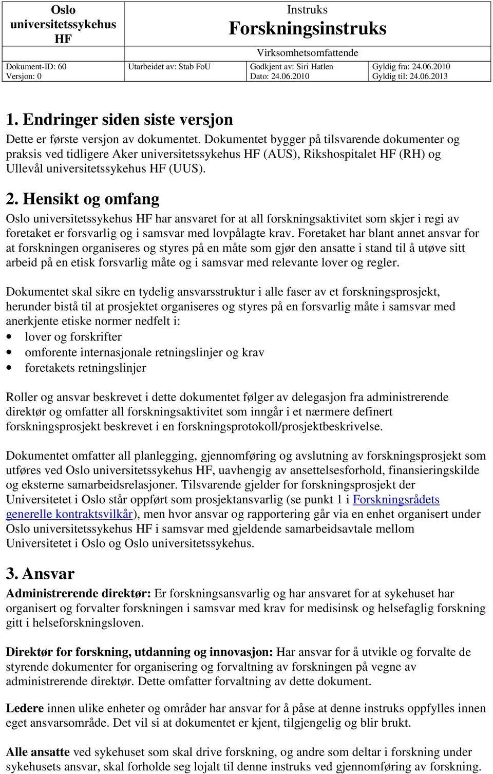 Dokumentet bygger på tilsvarende dokumenter og praksis ved tidligere Aker universitetssykehus HF (AUS), Rikshospitalet HF (RH) og Ullevål universitetssykehus HF (UUS). 2.