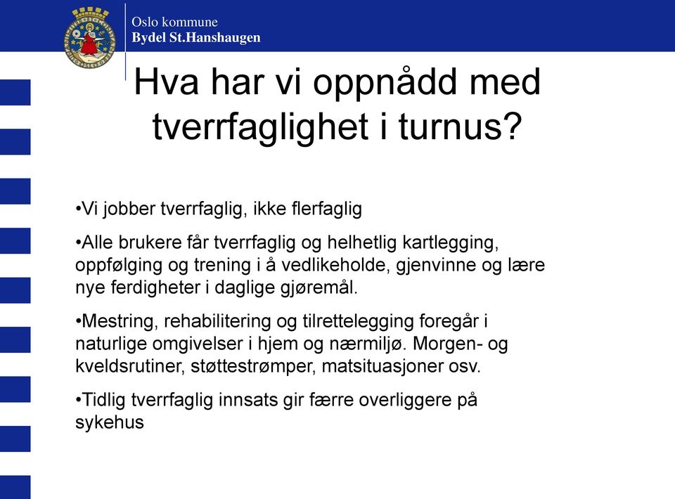 trening i å vedlikeholde, gjenvinne og lære nye ferdigheter i daglige gjøremål.