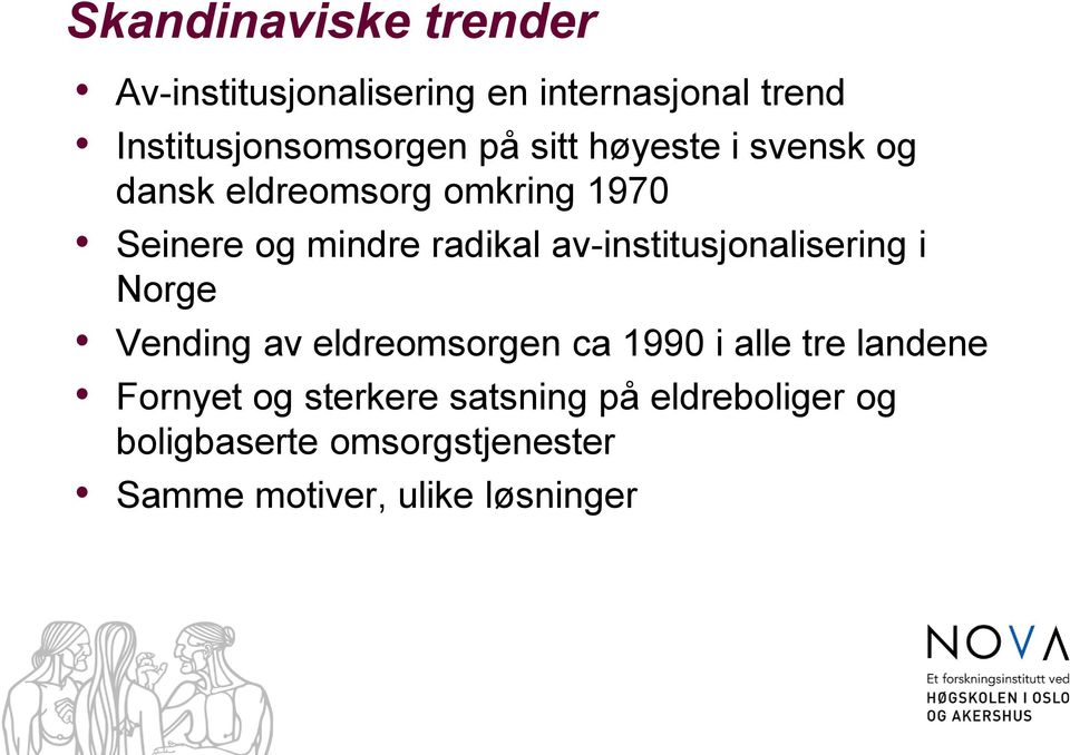 av-institusjonalisering i Norge Vending av eldreomsorgen ca 1990 i alle tre landene Fornyet