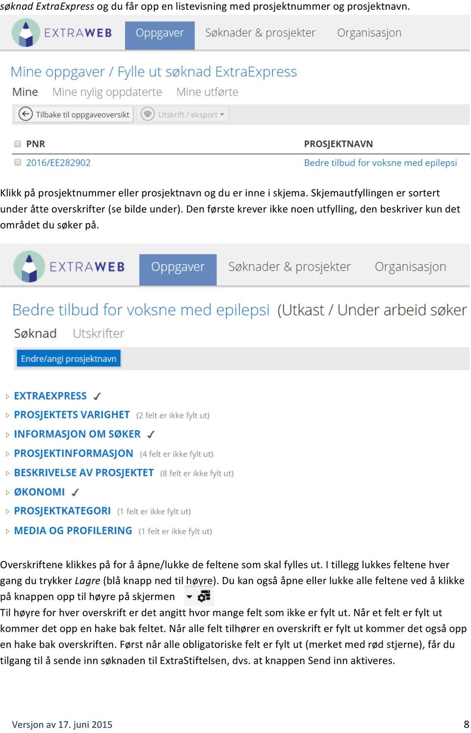 Overskriftene klikkes på for å åpne/lukke de feltene som skal fylles ut. I tillegg lukkes feltene hver gang du trykker Lagre (blå knapp ned til høyre).