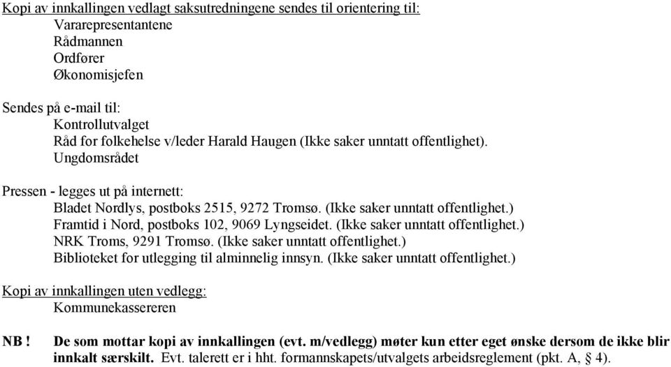 (Ikke saker unntatt offentlighet.) NRK Troms, 9291 Tromsø. (Ikke saker unntatt offentlighet.) Biblioteket for utlegging til alminnelig innsyn. (Ikke saker unntatt offentlighet.) Kopi av innkallingen uten vedlegg: Kommunekassereren NB!