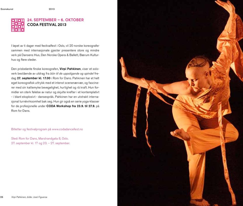 Ballett, Bærum Kulturhus og flere steder. Den prisbelønte finske koreografen, Virpi Pahkinen, viser et soloverk bestående av utdrag fra bön til de uppstigande og spindel fredag 27. september kl. 17.