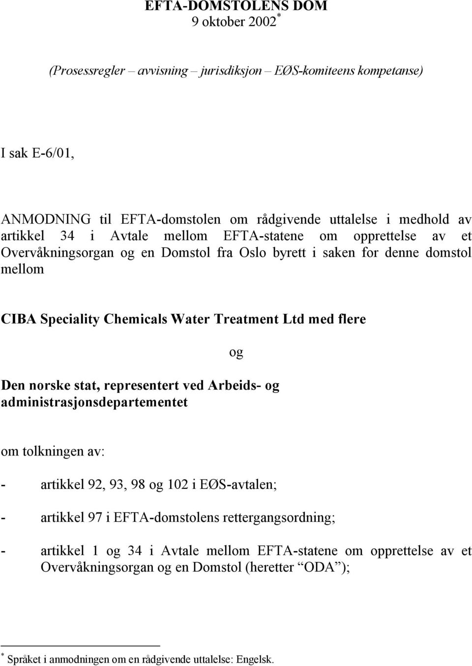 Ltd med flere og Den norske stat, representert ved Arbeids- og administrasjonsdepartementet om tolkningen av: - artikkel 92, 93, 98 og 102 i EØS-avtalen; - artikkel 97 i EFTA-domstolens