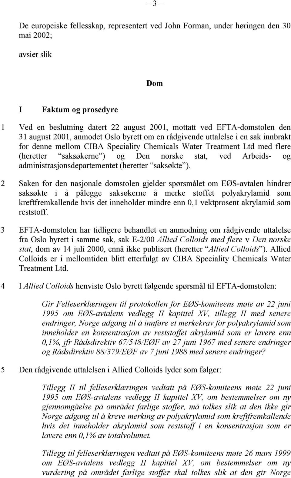 stat, ved Arbeids- og administrasjonsdepartementet (heretter saksøkte ).