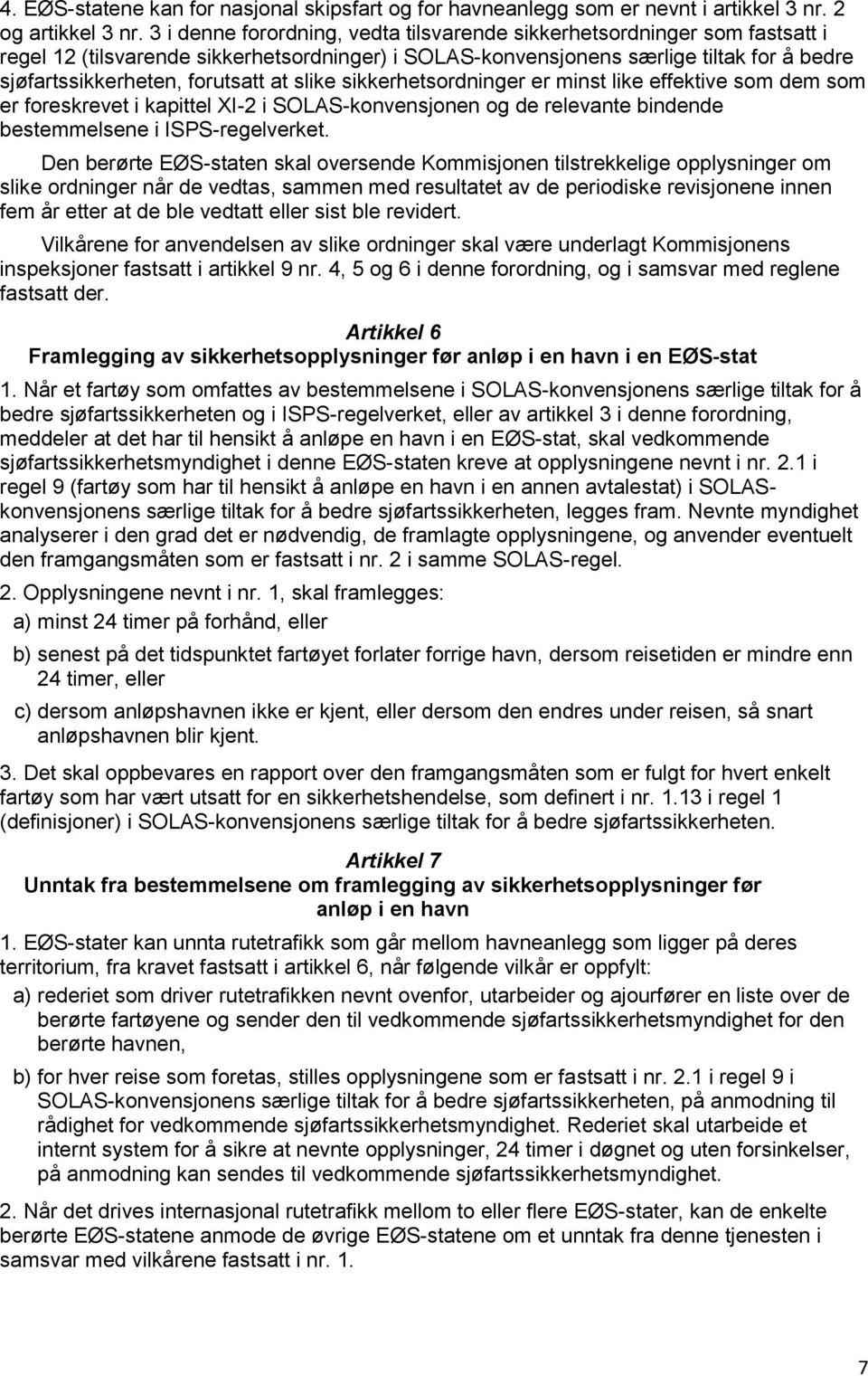 at slike sikkerhetsordninger er minst like effektive som dem som er foreskrevet i kapittel XI-2 i SOLAS-konvensjonen og de relevante bindende bestemmelsene i ISPS-regelverket.