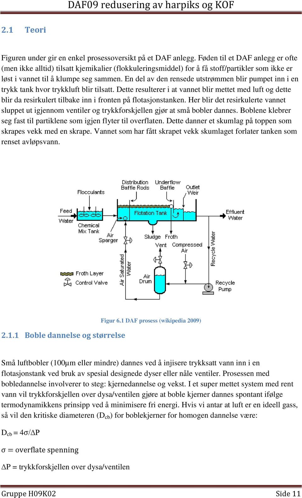 En del av den rensede utstrømmen blir pumpet inn i en trykk tank hvor trykkluft blir tilsatt.