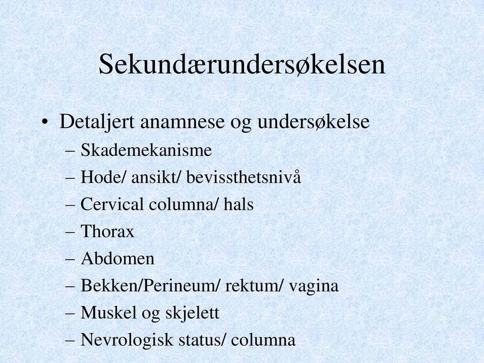 bevissthetsnivå Cervical columna/ hals Thorax Abdomen