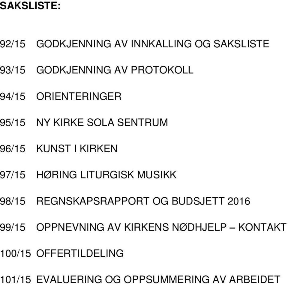 HØRING LITURGISK MUSIKK 98/15 REGNSKAPSRAPPORT OG BUDSJETT 2016 99/15 OPPNEVNING AV