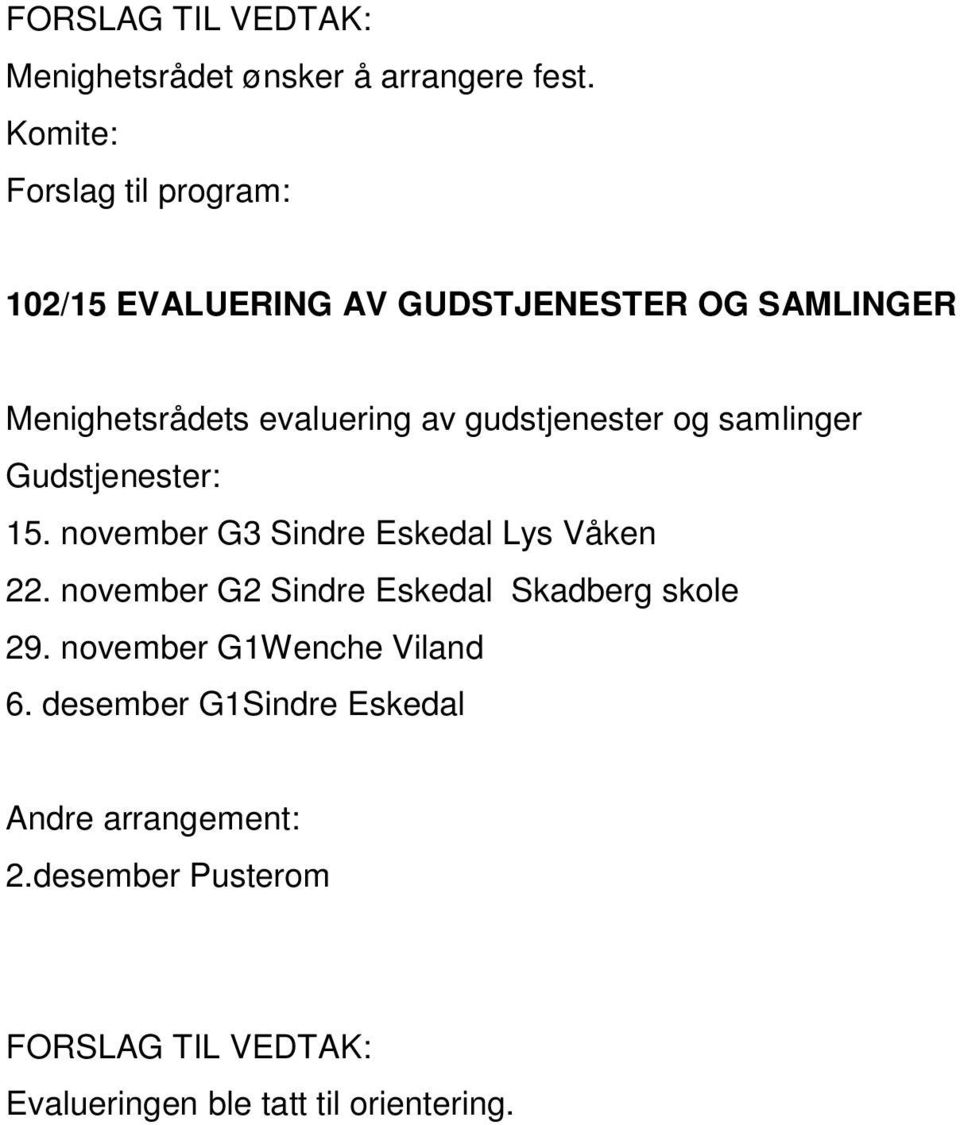evaluering av gudstjenester og samlinger Gudstjenester: 15. november G3 Sindre Eskedal Lys Våken 22.
