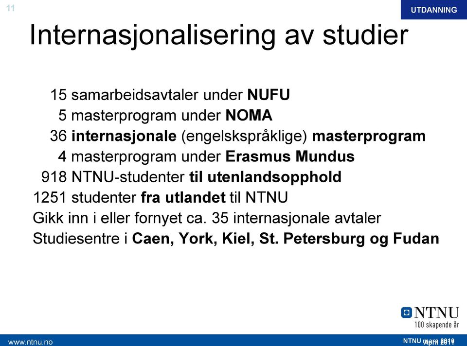 under Erasmus Mundus 918 NTNU-studenter til utenlandsopphold 1251 studenter fra utlandet til