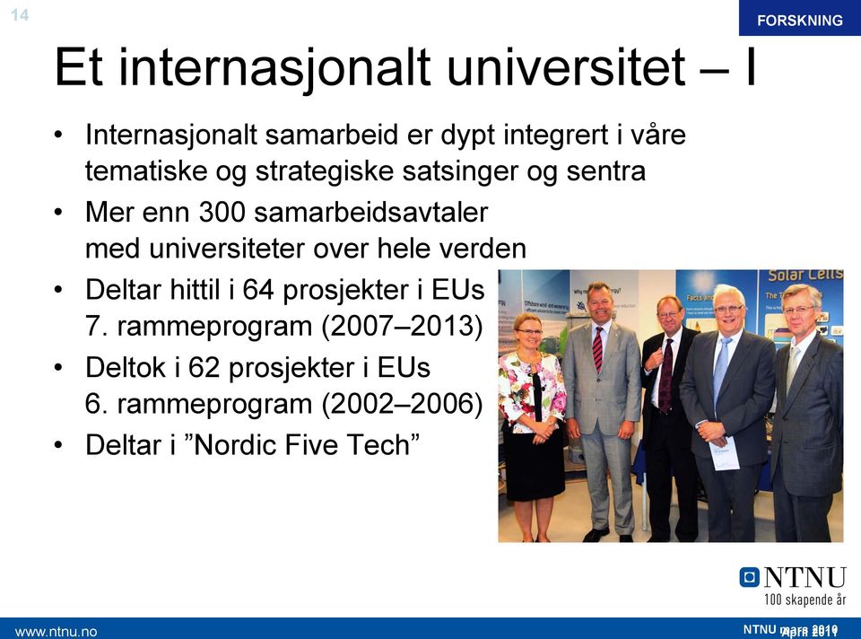 samarbeidsavtaler med universiteter over hele verden Deltar hittil i 64 prosjekter i EUs