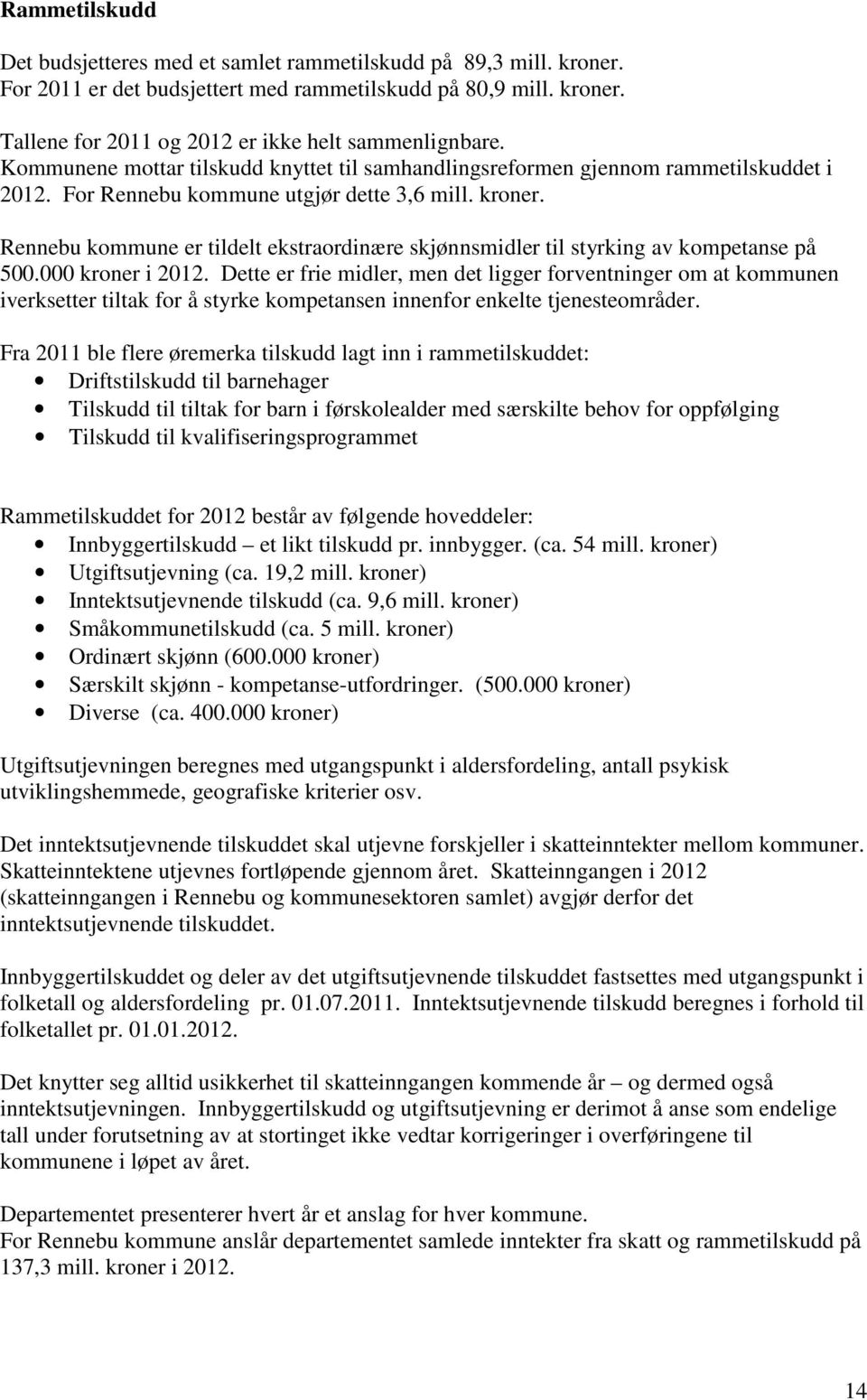 Rennebu kommune er tildelt ekstraordinære skjønnsmidler til styrking av kompetanse på 500.000 kroner i 2012.
