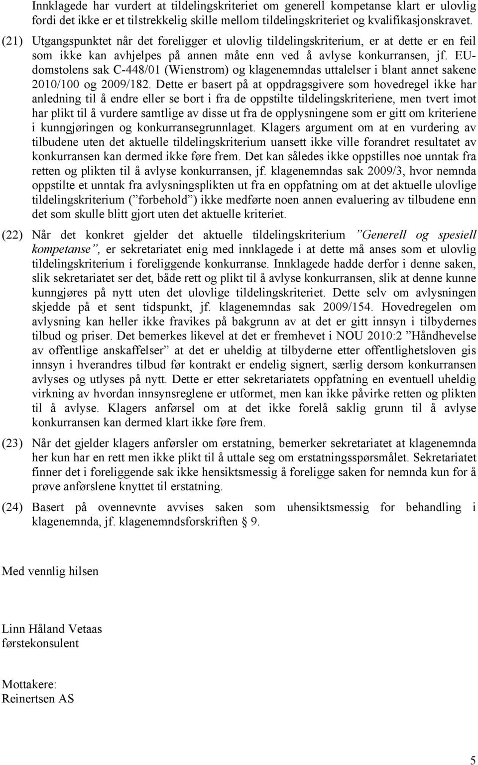 EUdomstolens sak C-448/01 (Wienstrom) og klagenemndas uttalelser i blant annet sakene 2010/100 og 2009/182.