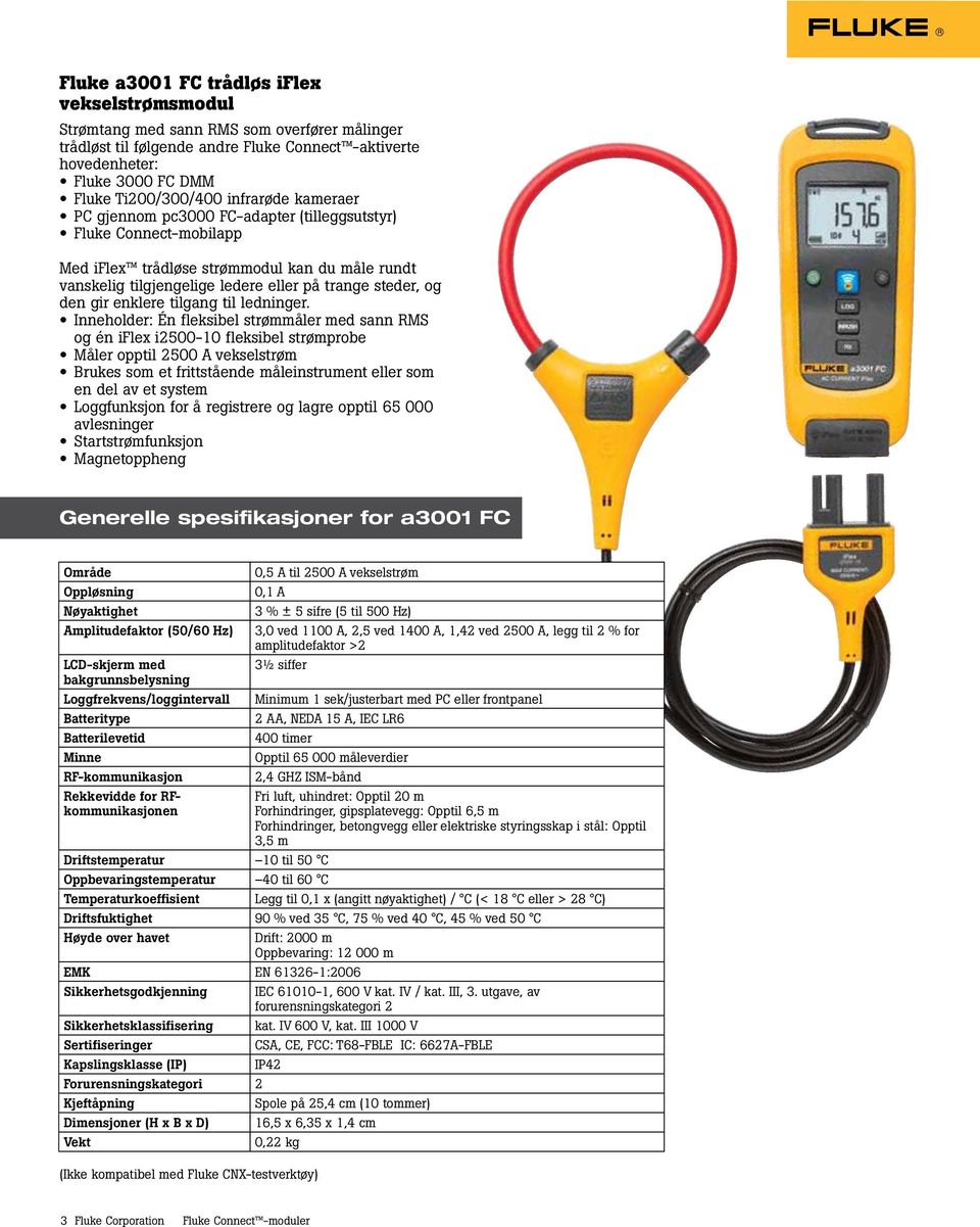 Inneholder: Én fleksibel strømmåler med sann RMS og én iflex i2500-10 fleksibel strømprobe Måler opptil 2500 A vekselstrøm Brukes som et frittstående måleinstrument eller som en del av et system