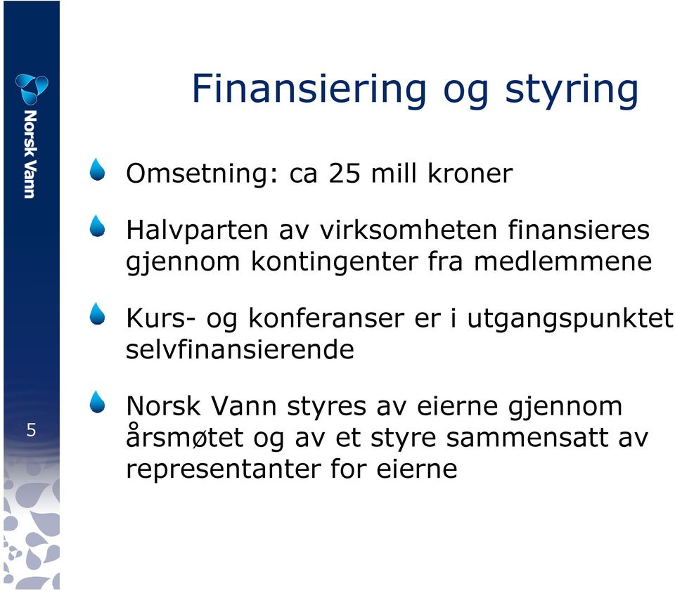 konferanser er i utgangspunktet selvfinansierende 5 Norsk Vann styres