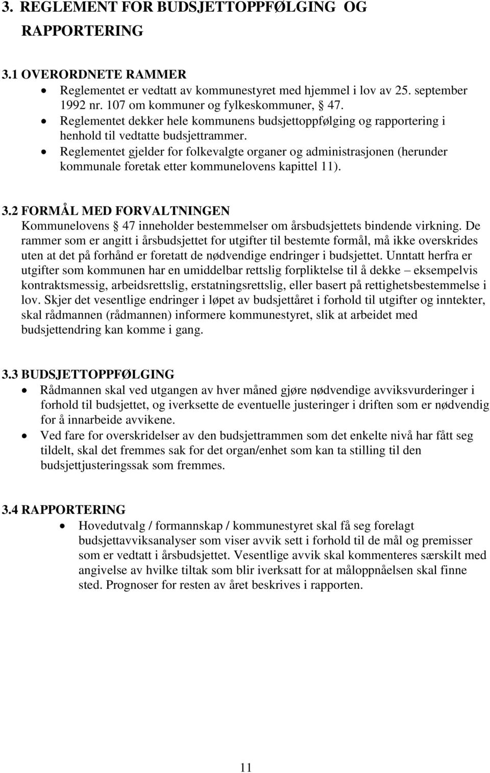 Reglementet gjelder for folkevalgte organer og administrasjonen (herunder kommunale foretak etter kommunelovens kapittel 11). 3.