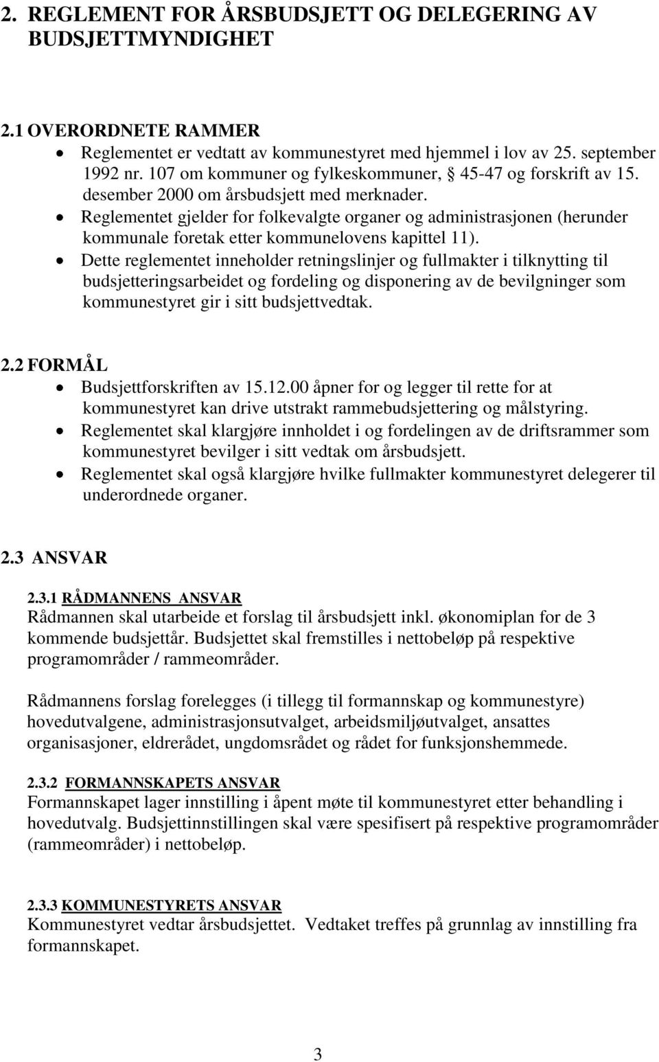 Reglementet gjelder for folkevalgte organer og administrasjonen (herunder kommunale foretak etter kommunelovens kapittel 11).