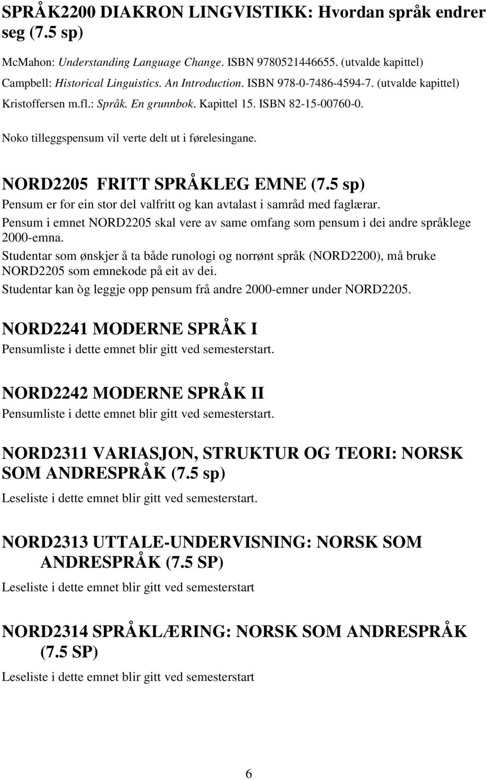 NORD2205 FRITT SPRÅKLEG EMNE (7.5 sp) Pensum er for ein stor del valfritt og kan avtalast i samråd med faglærar.