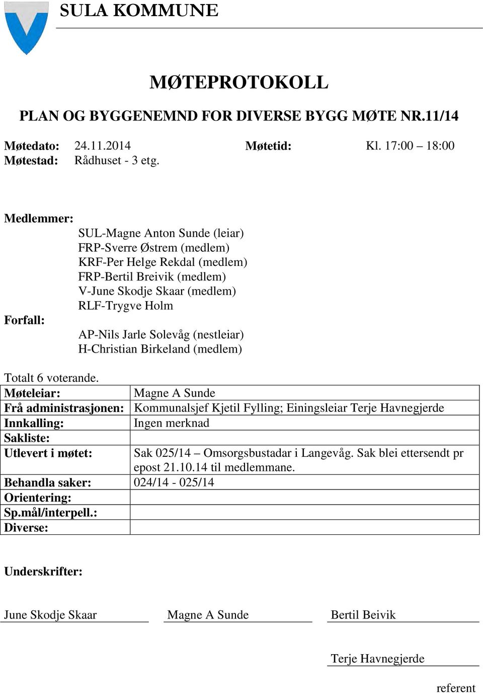 Solevåg (nestleiar) H-Christian Birkeland (medlem) Totalt 6 voterande.