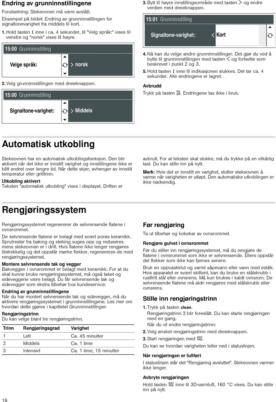 Velg grunninnstillingen med dreieknappen. 4. Nå kan du velge andre grunninnstillinger. Det gjør du ved å bytte til grunninnstillingen med tasten ¾ og fortsette som beskrevet i punkt 2 og 3. 5.