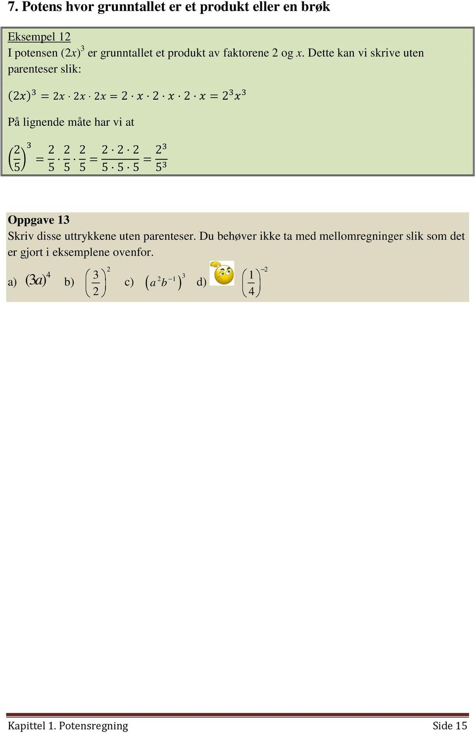 Dette kan vi skrive uten parenteser slik: = = = På lignende måte har vi at = = = Oppgave Skriv