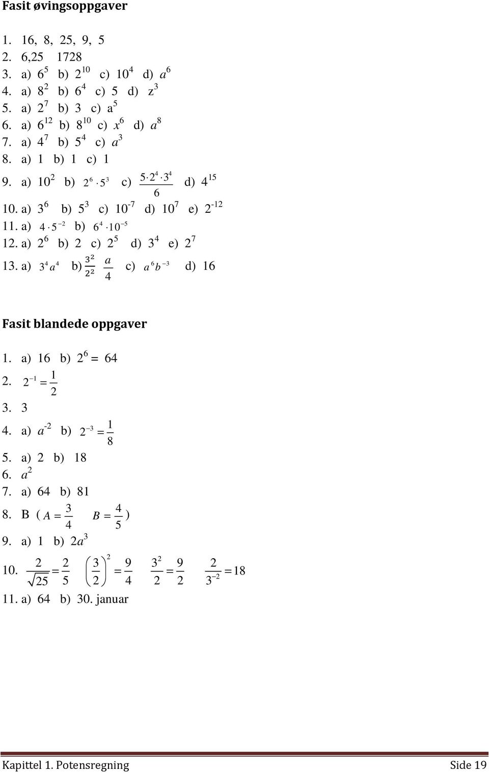 a) b) 0. a) b) c) d) e) 7. a) a b) 0 a 0 c) a b d) Fasit blandede oppgaver. a) b) =. =.. a) a - b) = 8.