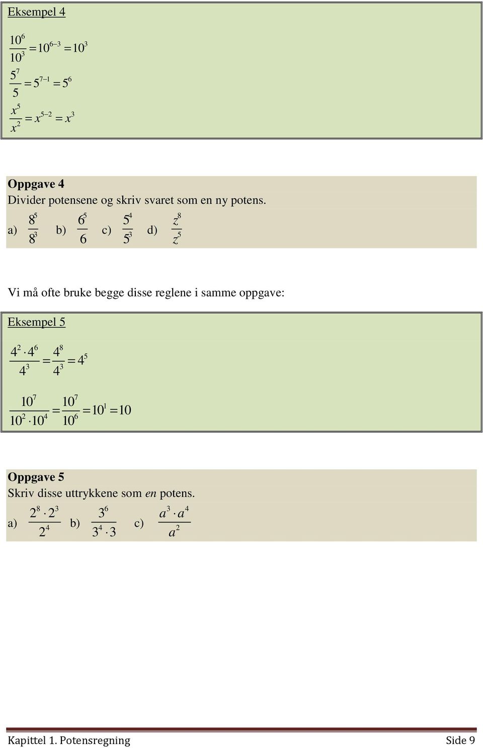 a) 8 8 b) c) d) z z 8 Vi må ofte bruke begge disse reglene i samme oppgave: