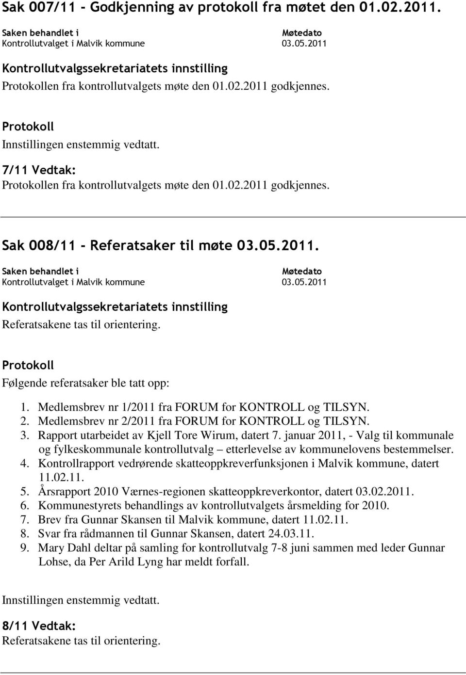 Rapport utarbeidet av Kjell Tore Wirum, datert 7. januar 2011, - Valg til kommunale og fylkeskommunale kontrollutvalg etterlevelse av kommunelovens bestemmelser. 4.